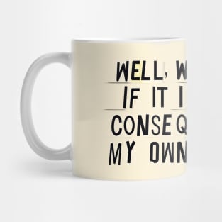 Consequences Of My Own Actions Mug